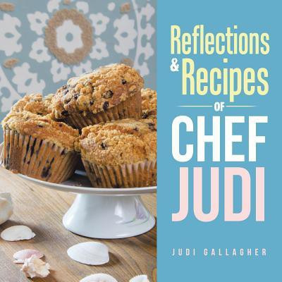 Reflections & Recipes of Chef Judi(English, Paperback, Gallagher Judi)