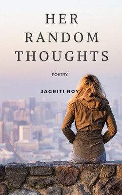 Her Random Thoughts(English, Paperback, JAGRITI ROY)