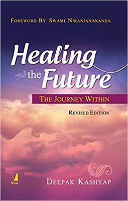 Healing the Future, Revised Edition - The Journey Within(English, Paperback, Deepak Kashyap)