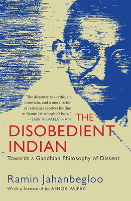 Disobedient Indian  - Towards a Gandhian Philosophy of Dissent(English, Hardcover, Jahanbegloo Ramin)