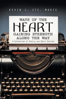 Ways of the Heart Gaining Strength Along the Way(English, Paperback, Ste Marie Kevin J)