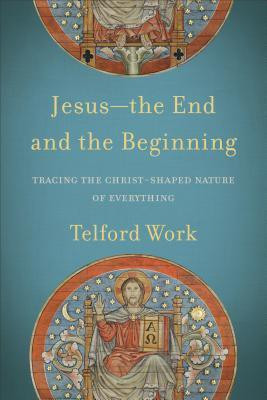 Jesus--the End and the Beginning - Tracing the Christ-Shaped Nature of Everything(English, Paperback, Work Telford)