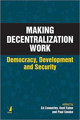 Making Decentralization Work - Democracy, Development, and Security(English, Paperback, Ed Connerley Kent Eaton Paul Smoke)
