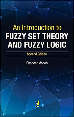 An Introduction to Fuzzy Set Theory and Fuzzy Logic, 2/e(English, Hardcover, Chander Mohan)