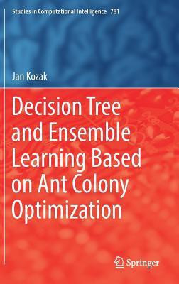 Decision Tree and Ensemble Learning Based on Ant Colony Optimization(English, Hardcover, Kozak Jan)