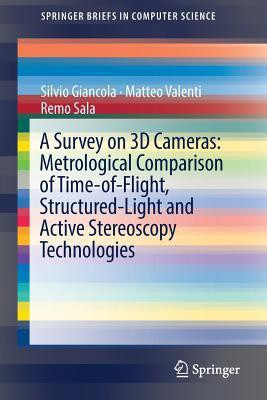 A Survey on 3D Cameras: Metrological Comparison of Time-of-Flight, Structured-Light and Active Stereoscopy Technologies(English, Paperback, Giancola Silvio)