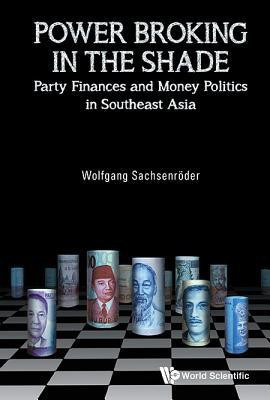 Power Broking In The Shade: Party Finances And Money Politics In Southeast Asia(English, Hardcover, Sachsenroder Wolfgang)
