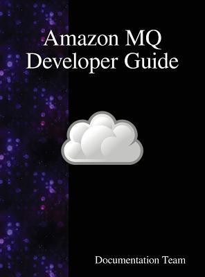 Amazon MQ Developer Guide(English, Hardcover, Team Documentation)