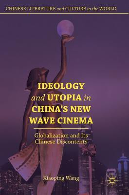 Ideology and Utopia in China's New Wave Cinema(English, Hardcover, Wang Xiaoping)