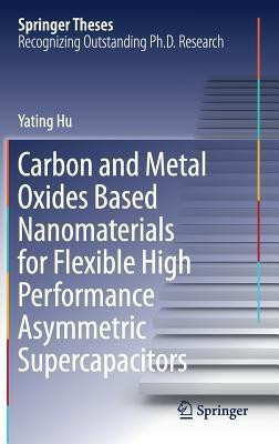 Carbon and Metal Oxides Based Nanomaterials for Flexible High Performance Asymmetric Supercapacitors(English, Hardcover, Hu Yating)