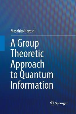 A Group Theoretic Approach to Quantum Information(English, Paperback, Hayashi Masahito)