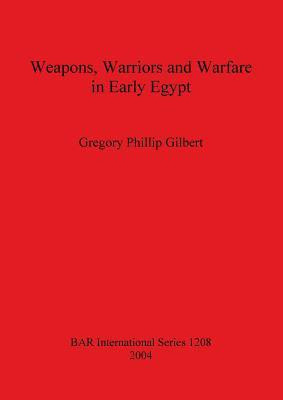 Weapons Warriors and Warfare in Early Egypt(English, Paperback, Phillip Gilbert Gregory)