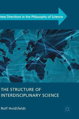 The Structure of Interdisciplinary Science(English, Hardcover, Hvidtfeldt Rolf)