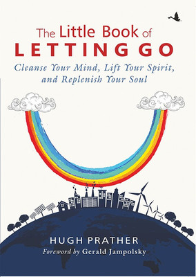 The Little Book of Letting Go: Cleanse Your Mind, Lift Your Spirit and Replenish Your Soul  - Cleanse Your Mind, Lift Your Spirit and Replenish Your Soul(English, Paperback, Prather Hugh)