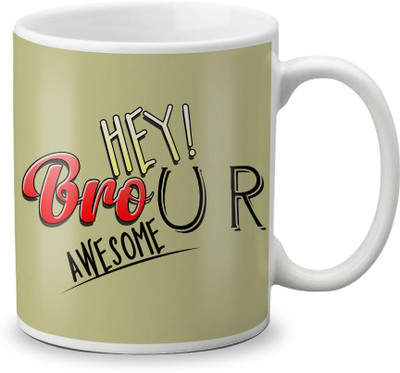 

LOF Hey Bro You Are Awesome Gifts For Rakhi Rakshabandhan 325ml White Coffee Ceramic Mug(325 ml)