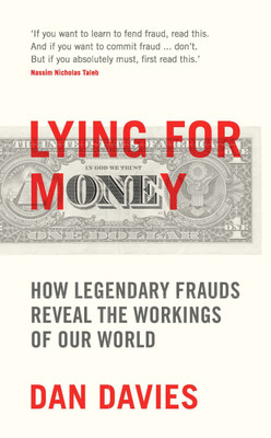 Lying for Money  - How Legendary Frauds Reveal the Workings of Our World(English, Paperback, Dan Davies)