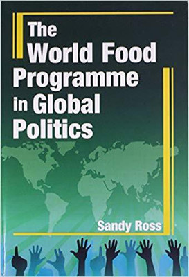 The The World Food Programme in Global Politics(English, Hardcover, Ross Sandy D.D.S.)