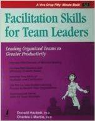 Facilitation Skills for Team Leaders:Leading Organized Teams to Greate 1st  Edition(English, Paperback, Hackett Donald)