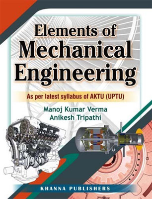 Elements of Mechanical Engineering (As Per Latest Syllabus of AKTU (UPTU))(English, Paperback, Manoj Kumar Verma, Anikesh Tripathi)