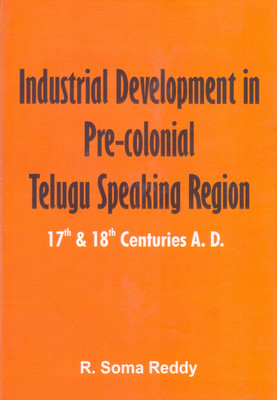Industrial Development in Pre Colonial Telugu Speaking Region(English, Hardcover, R Soma Reddy)