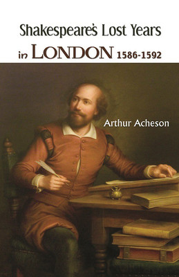 Shakespeare's Lost Years in London 1586-1592(English, Paperback, Acheson Arthur)