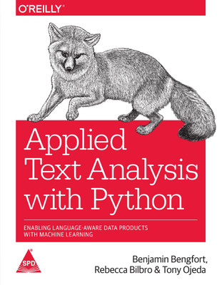 Applied Text Analysis with Python: Enabling Language-Aware Data Products with Machine Learning(English, Paperback, Benjamin Bengfort, Rebecca Bilbro, Tony Ojeda)