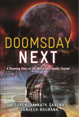 Doomsday Next -  - A Stunning Story of the World on a Deadly Course(English, Paperback, Sanjeev Khurana Surendra Nath Saxena)