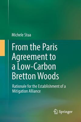 From the Paris Agreement to a Low-Carbon Bretton Woods(English, Paperback, Stua Michele)