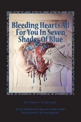 Bleeding Hearts All For You In Seven Shades Of Blue(English, Paperback, Lynn Els Poetry Erin)