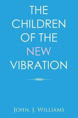 The Children of the New Vibration(English, Paperback, Williams John J)