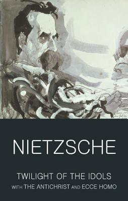 Twilight of the Idols with The Antichrist and Ecce Homo(English, Paperback, Nietzsche Friedrich)