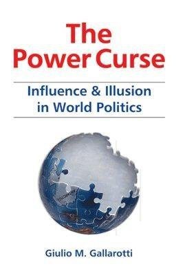 The Power Curse: Influence & Illusion in World Politics(English, Paperback, Giulio M. Gallarotti)