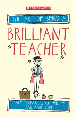 The Art of Being a Brilliant Teacher(English, Paperback, Gary Toward, Chris Henley, Andy Copy)