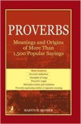 Proverbs: Meanings & Origins of more than 1500 popular Say..(English, Paperback, Martin H. Manser)