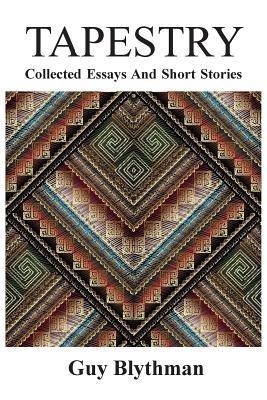 Tapestry: Collected Essays and Short Stories(English, Paperback, Blythman Guy)