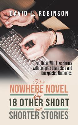 The Nowhere Novel & 18 Other Short and Shorter Stories(English, Paperback, Robinson David L)