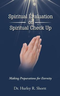 Spiritual Evaluation or Spiritual Check Up(English, Hardcover, Shortt Hurley R Dr)