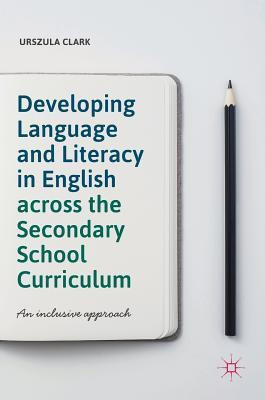 Developing Language and Literacy in English across the Secondary School Curriculum(English, Hardcover, Clark Urszula)