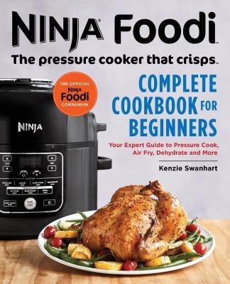 Ninja Foodi: The Pressure Cooker That Crisps: Complete Cookbook for Beginners(English, Paperback, Kenzie Swanhart)