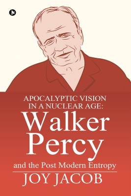 Apocalyptic Vision in a Nuclear Age: Walker Percy and the Post Modern Entropy(English, Paperback, Joy Jacob)