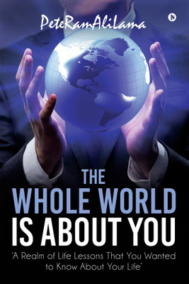 The Whole World is About You(English, Paperback, PeteRamAliLama)