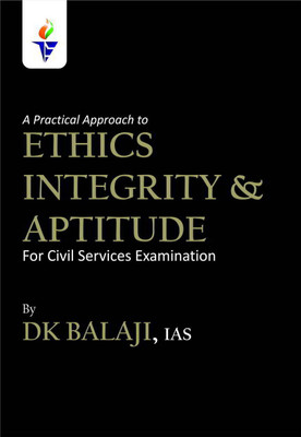 A Practical Approach To Ethics, Integrity & Aptitude By DK Balaji IAS(Paperback, DK Balaji IAS)