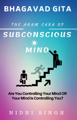 Bhagavad Gita The Anam Cara Of Subconscious Mind(English, Paperback, Nidhi Singh)