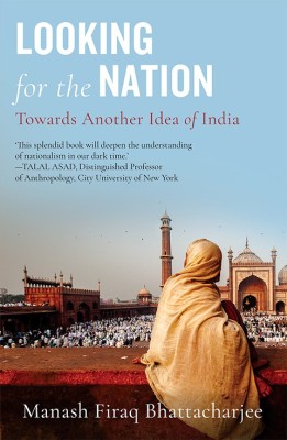Looking for the Nation  - Towards Another Idea of India(English, Paperback, Bhattacharjee Manash Firaq)