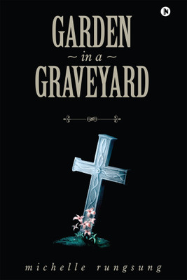 Garden in a Graveyard(English, Paperback, Michelle Rungsung)