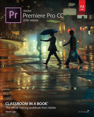 Adobe Premiere Pro CC Classroom in a Book 2018 Release(English, Paperback, Maxim Jago)