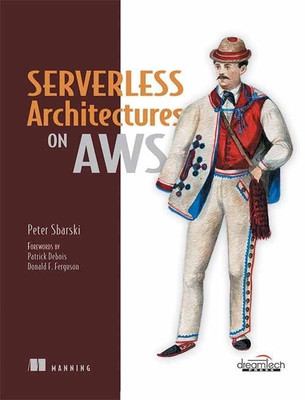 Serverless Architectures on AWS First Edition(English, Paperback, Donald F. Ferguson, Peter Sbarski, Patrick Debois)