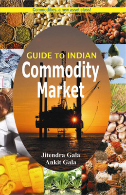 Guide To Indian Commodity Market(Paperback, Ankit Gala and Jitendra Gala)