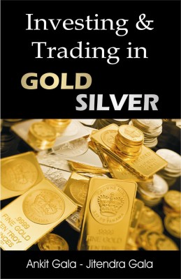 Investing & Trading In Gold Silver(Paperback, Ankit Gala & Jitendra Gala)