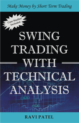 Swing Trading With Technical Analysis : Make Money By Short Term Trading(Paperback, Ravi Patel)